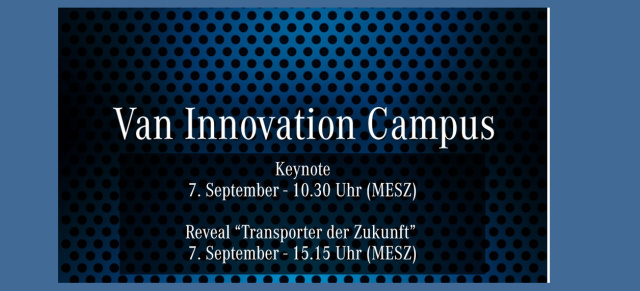 Van Innovation Campus in Stuttgart: Livestream Mercedes-Benz Van: Revolution des Transporters - 07. 09. / 10:30  Uhr &  15:15 Uhr