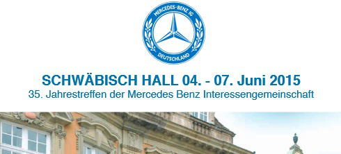 Treffen: 35. Jahrestreffen der MBIG 04.-07.06.2015 : Mercedes Benz Interessengemeinschaft trifft sich in Schwäbisch-Hall